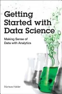 Pierwsze kroki w nauce o danych: Jak zrozumieć dane za pomocą analityki - Getting Started with Data Science: Making Sense of Data with Analytics