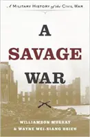 Dzika wojna: militarna historia wojny secesyjnej - A Savage War: A Military History of the Civil War