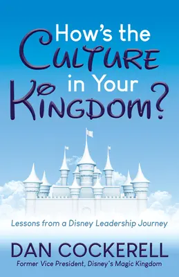 Jak wygląda kultura w twoim królestwie?: Lekcje z podróży lidera Disneya - How's the Culture in Your Kingdom?: Lessons from a Disney Leadership Journey