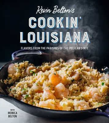 Kevin Belton's Cookin' Louisiana: Smaki z parafii stanu Pelikan - Kevin Belton's Cookin' Louisiana: Flavors from the Parishes of the Pelican State