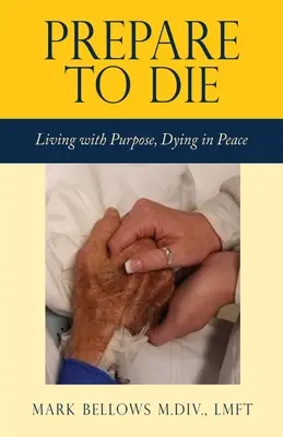 Przygotuj się na śmierć: Życie z celem, umieranie w pokoju - Prepare to Die: Living with Purpose, Dying in Peace