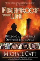 Ognioodporne życie: Budowanie wiary, która przetrwa płomienie - Fireproof Your Life: Building a Faith That Survives the Flames