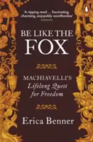 Być jak lis - Machiavelli przez całe życie dąży do wolności - Be Like the Fox - Machiavelli's Lifelong Quest for Freedom