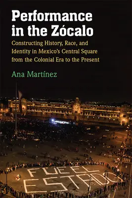 Performance w Zcalo: Konstruowanie historii, rasy i tożsamości na centralnym placu Meksyku od epoki kolonialnej do współczesności - Performance in the Zcalo: Constructing History, Race, and Identity in Mexico's Central Square from the Colonial Era to the Present