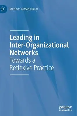 Przywództwo w sieciach międzyorganizacyjnych: W kierunku refleksyjnej praktyki - Leading in Inter-Organizational Networks: Towards a Reflexive Practice