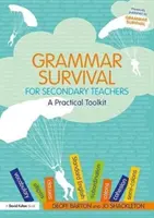 Grammar Survival dla nauczycieli szkół średnich: Praktyczny zestaw narzędzi - Grammar Survival for Secondary Teachers: A Practical Toolkit