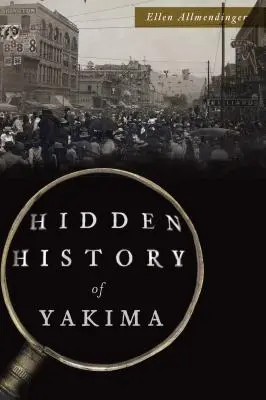 Ukryta historia miasta Yakima - Hidden History of Yakima