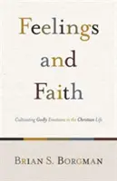 Uczucia i wiara: Kultywowanie boskich emocji w życiu chrześcijańskim - Feelings and Faith: Cultivating Godly Emotions in the Christian Life
