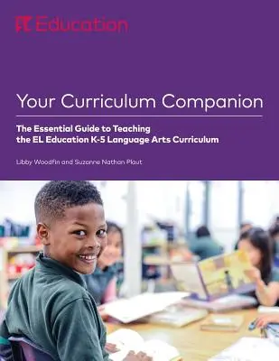 Your Curriculum Companion: The Essential Guide to Teaching the El Education K-5 Language Arts Curriculum (Niezbędny przewodnik po programie nauczania sztuk językowych El Education K-5) - Your Curriculum Companion: The Essential Guide to Teaching the El Education K-5 Language Arts Curriculum