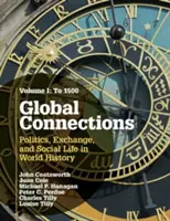 Global Connections, tom 1: Do 1500 roku: Polityka, wymiana i życie społeczne w historii świata - Global Connections, Volume 1: To 1500: Politics, Exchange, and Social Life in World History