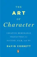 Sztuka charakteru: Tworzenie niezapomnianych postaci dla fikcji, filmu i telewizji - The Art of Character: Creating Memorable Characters for Fiction, Film, and TV