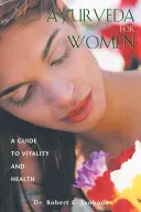 Ajurweda dla kobiet: Przewodnik po witalności i zdrowiu - Ayurveda for Women: A Guide to Vitality and Health