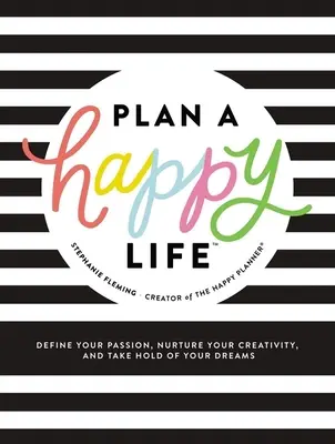 Zaplanuj szczęśliwe życie(tm): Zdefiniuj swoją pasję, pielęgnuj kreatywność i realizuj marzenia - Plan a Happy Life(tm): Define Your Passion, Nurture Your Creativity, and Take Hold of Your Dreams