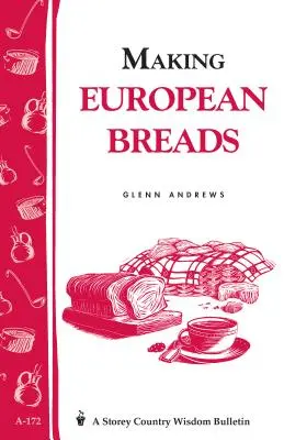 Przygotowywanie europejskich chlebów: Biuletyn Storey's Country Wisdom A-172 - Making European Breads: Storey's Country Wisdom Bulletin A-172