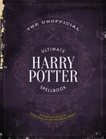 Nieoficjalna księga zaklęć Harry'ego Pottera: Kompletny przewodnik po każdym zaklęciu w świecie czarodziejów - The Unofficial Ultimate Harry Potter Spellbook: A Complete Reference Guide to Every Spell in the Wizarding World