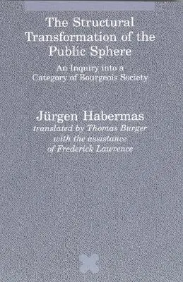 Strukturalna transformacja sfery publicznej: Badanie kategorii społeczeństwa burżuazyjnego - The Structural Transformation of the Public Sphere: An Inquiry Into a Category of Bourgeois Society