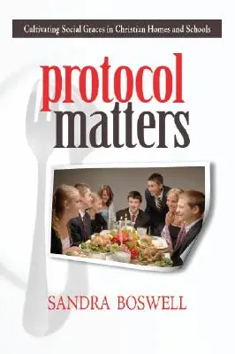 Protokół ma znaczenie: Kultywowanie obyczajów społecznych w chrześcijańskich domach i szkołach - Protocol Matters: Cultivating Social Graces in Christian Homes and Schools