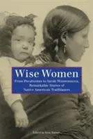 Mądre kobiety: Od Pocahontas do Sary Winnemucca: niezwykłe historie rdzennych Amerykanów, którzy przecierali szlaki - Wise Women: From Pocahontas to Sarah Winnemucca, Remarkable Stories of Native American Trailblazers