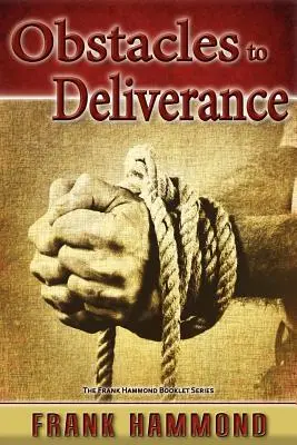 Przeszkody dla wyzwolenia - dlaczego wyzwolenie czasami zawodzi - Obstacles to Deliverance - Why Deliverance Sometimes Fails