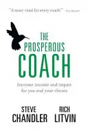 The Prosperous Coach: Zwiększ dochód i wpływ dla siebie i swoich klientów - The Prosperous Coach: Increase Income and Impact for You and Your Clients