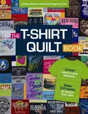 The T-Shirt Quilt Book: Stwórz jedyną w swoim rodzaju pamiątkę - wykonaj 8 projektów lub zaprojektuj własny - The T-Shirt Quilt Book: Create One-Of-A-Kind Keepsakes - Make 8 Projects or Design Your Own