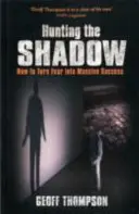 Polowanie na cień - jak zamienić strach w ogromny sukces - Hunting the Shadow - How to Turn Fear into Massive Success