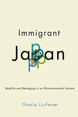 Japonia imigrantów: Mobilność i przynależność w społeczeństwie etniczno-nacjonalistycznym - Immigrant Japan: Mobility and Belonging in an Ethno-Nationalist Society
