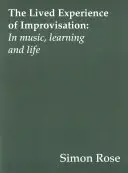 Przeżyte doświadczenie improwizacji: W muzyce, nauce i życiu - The Lived Experience of Improvisation: In Music, Learning and Life