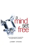 Uwolniony umysł: Przezwyciężanie mentalnych oporów poprzez biblijną medytację - A Mind Set Free: Overcoming Mental Strongholds Through Biblical Meditation