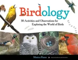 Birdology, 3: 30 ćwiczeń i obserwacji do odkrywania świata ptaków - Birdology, 3: 30 Activities and Observations for Exploring the World of Birds