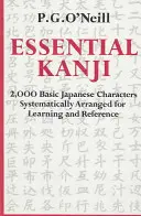 Essential Kanji: 2000 podstawowych japońskich znaków systematycznie uporządkowanych do nauki i odniesienia - Essential Kanji: 2,000 Basic Japanese Characters Systematically Arranged for Learning and Reference