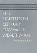 The Eighteenth-Century Commonwealthman: Studies in the Transmission, Development, and Circumstance of English Liberal Thought from the Restoration of