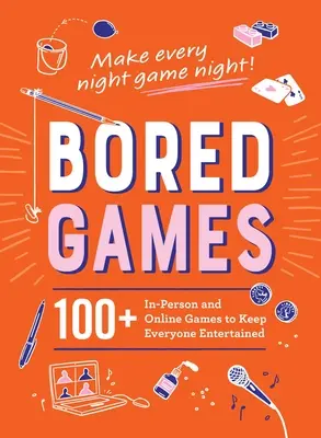 Znudzone gry: ponad 100 gier osobistych i online, które zapewnią rozrywkę każdemu - Bored Games: 100+ In-Person and Online Games to Keep Everyone Entertained