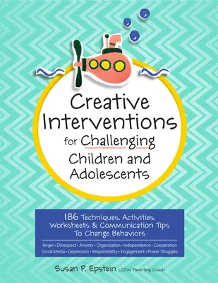 Kreatywne interwencje dla trudnych dzieci i młodzieży: 186 technik, ćwiczeń, arkuszy i wskazówek komunikacyjnych do zmiany zachowań - Creative Interventions for Challenging Children & Adolescents: 186 Techniques, Activities, Worksheets & Communication Tips to Change Behaviors