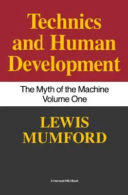 Technika i rozwój człowieka: Mit maszyny, tom I - Technics and Human Development: The Myth of the Machine, Vol. I