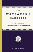 Podręcznik wędrowca: Przewodnik terenowy dla niezależnych podróżników - The Wayfarer's Handbook: A Field Guide for the Independent Traveler