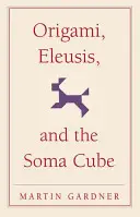 Origami, Eleusis i kostka Soma - Origami, Eleusis, and the Soma Cube