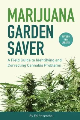 Marijuana Garden Saver: Przewodnik terenowy do identyfikacji i rozwiązywania problemów związanych z konopiami indyjskimi - Marijuana Garden Saver: A Field Guide to Identifying and Correcting Cannabis Problems