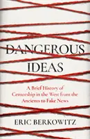 Niebezpieczne idee - krótka historia cenzury na Zachodzie, od starożytności po fałszywe wiadomości - Dangerous Ideas - A Brief History of Censorship in the West, from the Ancients to Fake News