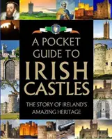 Kieszonkowy przewodnik po irlandzkich zamkach: Historia niesamowitego dziedzictwa Irlandii - A Pocket Guide to Irish Castles: The Story of Ireland's Amazing Heritage