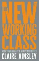 Nowa klasa robotnicza: Jak zdobyć serca, umysły i głosy - The New Working Class: How to Win Hearts, Minds and Votes