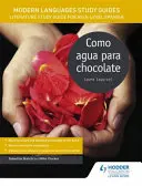 Przewodniki do nauki języków nowożytnych: Como agua para chocolate - Przewodnik do studiowania literatury dla poziomu AS/A w języku hiszpańskim - Modern Languages Study Guides: Como agua para chocolate - Literature Study Guide for AS/A-level Spanish