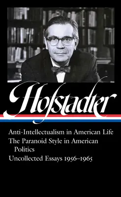 Richard Hofstadter: Antyintelektualizm w życiu amerykańskim, styl paranoiczny w polityce amerykańskiej, eseje zebrane 1956-1965 - Richard Hofstadter: Anti-Intellectualism in American Life, the Paranoid Style in American Politics, Uncollected Essays 1956-1965