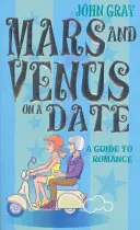 Mars i Wenus na randce - przewodnik po romansie - Mars And Venus On A Date - A Guide to Romance