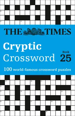 The Times Cryptic Crossword: Book 25, 25: 100 światowej sławy krzyżówek - The Times Cryptic Crossword: Book 25, 25: 100 World-Famous Crossword Puzzles