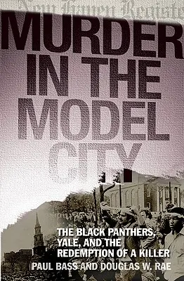 Morderstwo w modelowym mieście: Czarne Pantery, Yale i odkupienie zabójcy - Murder in the Model City: The Black Panthers, Yale, and the Redemption of a Killer