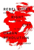 Zbuntowane miasta: Od prawa do miasta do miejskiej rewolucji - Rebel Cities: From the Right to the City to the Urban Revolution