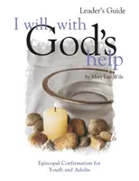 I Will, with God's Help Leader's Guide: Bierzmowanie episkopalne dla młodzieży i dorosłych - I Will, with God's Help Leader's Guide: Episcopal Confirmation for Youth and Adults