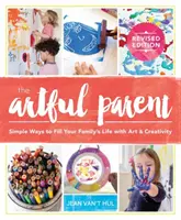 Artystyczny rodzic: proste sposoby na wypełnienie życia rodzinnego sztuką i kreatywnością - The Artful Parent: Simple Ways to Fill Your Family's Life with Art and Creativity