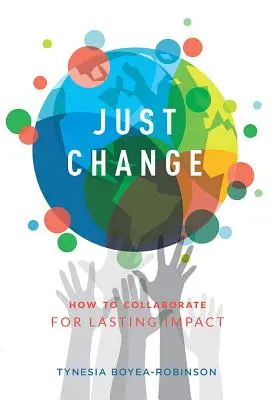 Just Change: Jak współpracować dla trwałego wpływu - Just Change: How to Collaborate for Lasting Impact